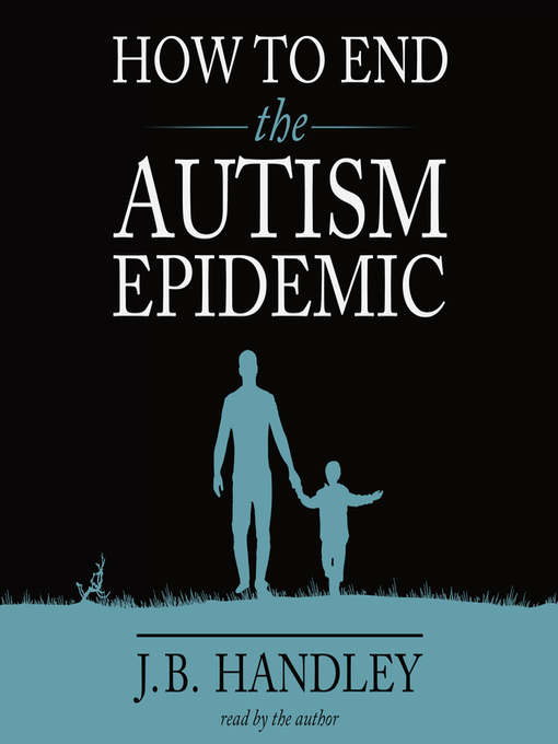 Title details for How to End the Autism Epidemic by J.B. Handley - Available